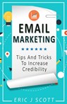 Email Marketing:Tips And Tricks To Increase Credibility (Marketing Domination Book 3) - Eric J Scott - 9781386422174