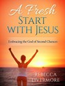 A Fresh Start with Jesus: Embracing the God of Second Chances - Rebecca Livermore - 9781386422358
