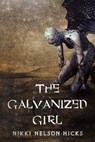 The Galvanized Girl - Nikki Nelson-Hicks - 9781386423140