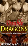 Double Dragons (Paranormal Shifter MFM Menage Romance) - Jessica Miller - 9781386431336