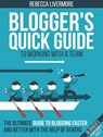 Blogger's Quick Guide to Working with a Team: The Ultimate Guide to Blogging Faster and Better with the Help of Others - Rebecca Livermore - 9781386431435