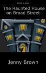 The Haunted House on Broad Street - Jenny Brown - 9781386432265