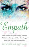 Empath : How to Thrive in Life as A Highly Sensitive – Meditation Techniques to Clear Your Energy, Shield Your Body, and Overcome Fears - Ryan James ; Amy White - 9781386440413