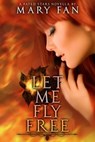 Let Me Fly Free - Mary Fan - 9781386454342