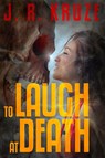 To Laugh At Death - J. R. Kruze - 9781386458500