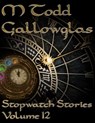 Stopwatch Stories vol 12 - M Todd Gallowglas - 9781386459149