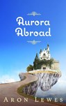 Aurora Abroad - Aron Lewes - 9781386462934