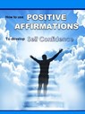 Positive Affirmations: How To Use Positive Affirmations To Develop Self Confidence - Mike Mitchell - 9781386469223
