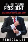 The Hot Young President: Still Making My Body Feel Great Again? - Rebecca Lee - 9781386469988