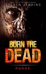 Burn The Dead: Purge - Steven Jenkins - 9781386477501