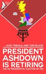 President Ashdown Is Retiring - Tom Black ; Jack Tindale - 9781386482970