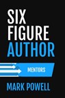 Six Figure Author: Mentors - Mark Brandon Powell - 9781386500926