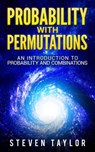 Probability with Permutations: An Introduction To Probability And Combinations - Steven Taylor - 9781386513346