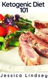 Ketogenic Diet 101 - Jessica Lindsey - 9781386529231