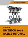 Autodesk Inventor 2019 Basics Tutorial - Tutorial Books - 9781386535867
