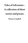 Tales of Adventure - A collection of short stories and poems - Thomas Campbell - 9781386536970