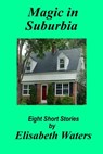 Magic in Suburbia - Elisabeth Waters - 9781386544746