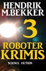 3 Roboter Krimis - Hendrik M. Bekker - 9781386548966