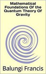 Mathematical Foundation of the Quantum Theory of Gravity - Balungi Francis - 9781386549499