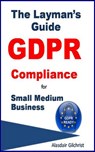 The Layman's Guide GDPR Compliance for Small Medium Business - alasdair gilchrist - 9781386553052