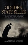 Golden State Killer Book: What Lies Beneath the True Story of the East Area Rapist Psychopath A.K.A. the Night Stalker That Kills in the Dark - Martin G. Welsh - 9781386569077