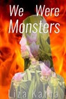 We Were Monsters - Liza Katha - 9781386571841