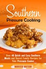 Southern Pressure Cooking: Over 40 Quick and Easy Southern Meals and Secret Family Recipes for Your Pressure Cooker - Marissa Watson - 9781386573562