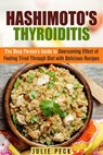 Hashimoto's Thyroiditis: The Busy Person's Guide to Overcoming Effect of Feeling Tired Through Diet with Delicious Recipes - Julie Peck - 9781386574798