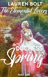 The Duchess of Spring (A Mixed Harem Fantasy Serial) - Lauren Bolt - 9781386577911