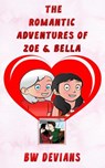 The Romantic Adventures Of Zoe & Bella - B. W. Devians - 9781386578147