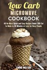 Low Carb Microwave Cookbook: 40 No-Mess Quick and Easy Recipes Under 300 Cal to Make in 30 Minutes or Less for Busy People. - Emma Melton - 9781386582557