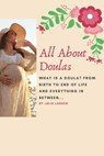 All About Doulas - What is a doula? - Julie Larsen - 9781386583455