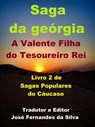 Saga da Geórgia - A Valente Filha do Tesoureiro do Rei - Jose Fernandes da Silva - 9781386598558
