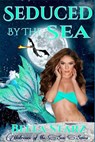 Seduced By The Sea - Bella Starz - 9781386604136