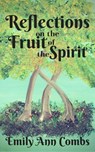 Reflections on the Fruit of the Spirit - Emily Ann Combs - 9781386604372