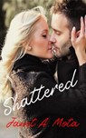 Shattered - Janet A. Mota - 9781386616702