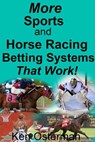 More Sports and Horse Racing Betting Systems That Work! - Ken Osterman - 9781386621737
