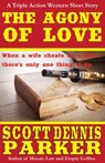 The Agony of Love: A Triple Action Western Short Story - Scott Dennis Parker - 9781386623311