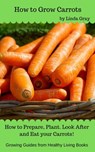 How to Grow Carrots - Linda Gray - 9781386623472