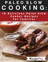 Paleo Slow Cooking: 16 Delicious Slow Cooker Recipes For Families - Recipe This - 9781386625964