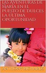Las Aventuras de María en el Puesto de Dulces la Última Oportunidad - Anthony Richards - 9781386628828