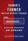 Taiwan's Former Nuclear Weapons Program: Nuclear Weapons On-Demand - David Albright ; Andrea Stricker - 9781386629351