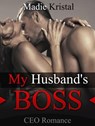 CEO Romance: My Husband's Boss - Madie Kristal - 9781386632528