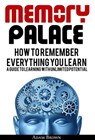 Memory Palace: How To Remember Everything You Learn; A Guide To Learning With Unlimited Potential - Adam Brown - 9781386638025
