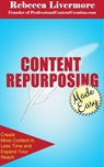 Content Repurposing Made Easy: How to Create More Content in Less Time to Expand Your Reach - Rebecca Livermore - 9781386640622