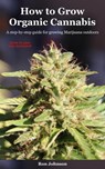 How To Grow Organic Cannabis: A Step-by-Step Guide for Growing Marijuana Outdoors - Ron Johnson - 9781386640875