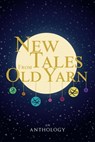 New Tales From Old Yarn - Barbara Becc ; Kat Lerner ; A.S. Volk ; Audrey Rose B. ; Anna Goss ; Claire Patz ; CDP Morkert ; Megan Fuentes ; R White ; Mari-Anne Copeland ; HK Lune - 9781386641339
