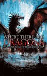 Where There Are Dragons - Dr. Benjamin Anthony ; Donald Armfield ; Maxwell Bauman ; Melanie Bowling ; Dani Brown ; Justin A. Burnett ; Garrett Cook ; Dav Crabes ; Ashley Dioses ; Fiona Maeve Geist ; Bo Hernö ; Seth Hunsaker ; James Jakins ; Austin James ; Christopher Lesko ; J.L.  - 9781386645498
