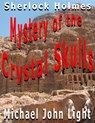 Sherlock Holmes: Mystery of the Crystal Skulls - Michael John Light - 9781386648024