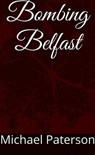 Bombing Belfast - michael paterson - 9781386650652